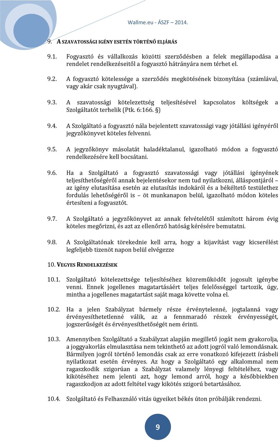 6:166. ) 9.4. A Szolgáltató a fogyasztó nála bejelentett szavatossági vagy jótállási igényéről jegyzőkönyvet köteles felvenni. 9.5.