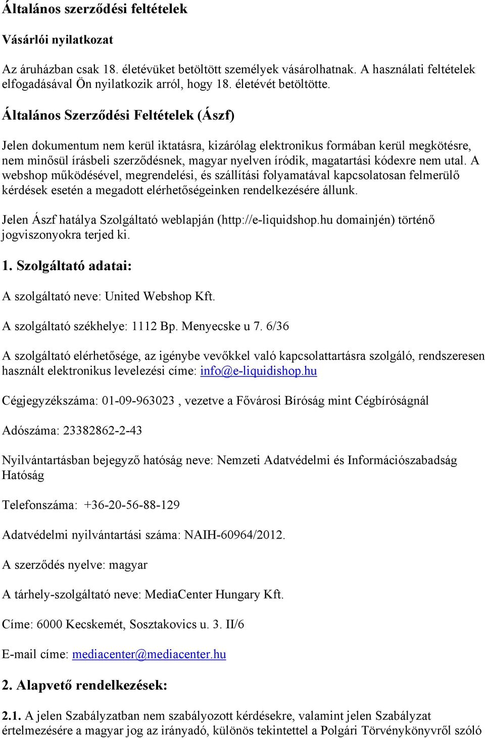 Általános Szerződési Feltételek (Ászf) Jelen dokumentum nem kerül iktatásra, kizárólag elektronikus formában kerül megkötésre, nem minősül írásbeli szerződésnek, magyar nyelven íródik, magatartási