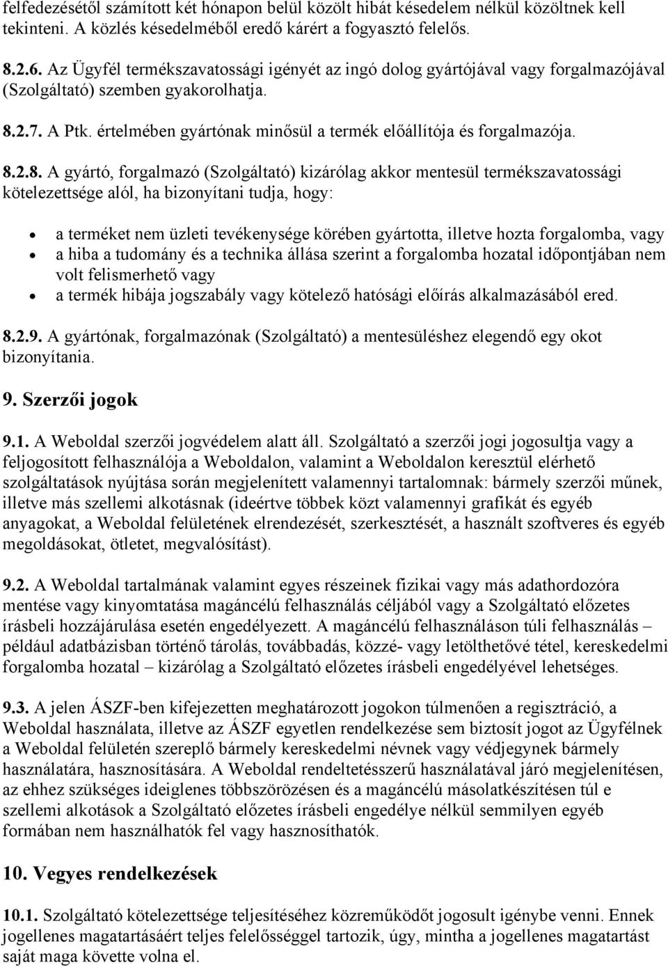 értelmében gyártónak minősül a termék előállítója és forgalmazója. 8.