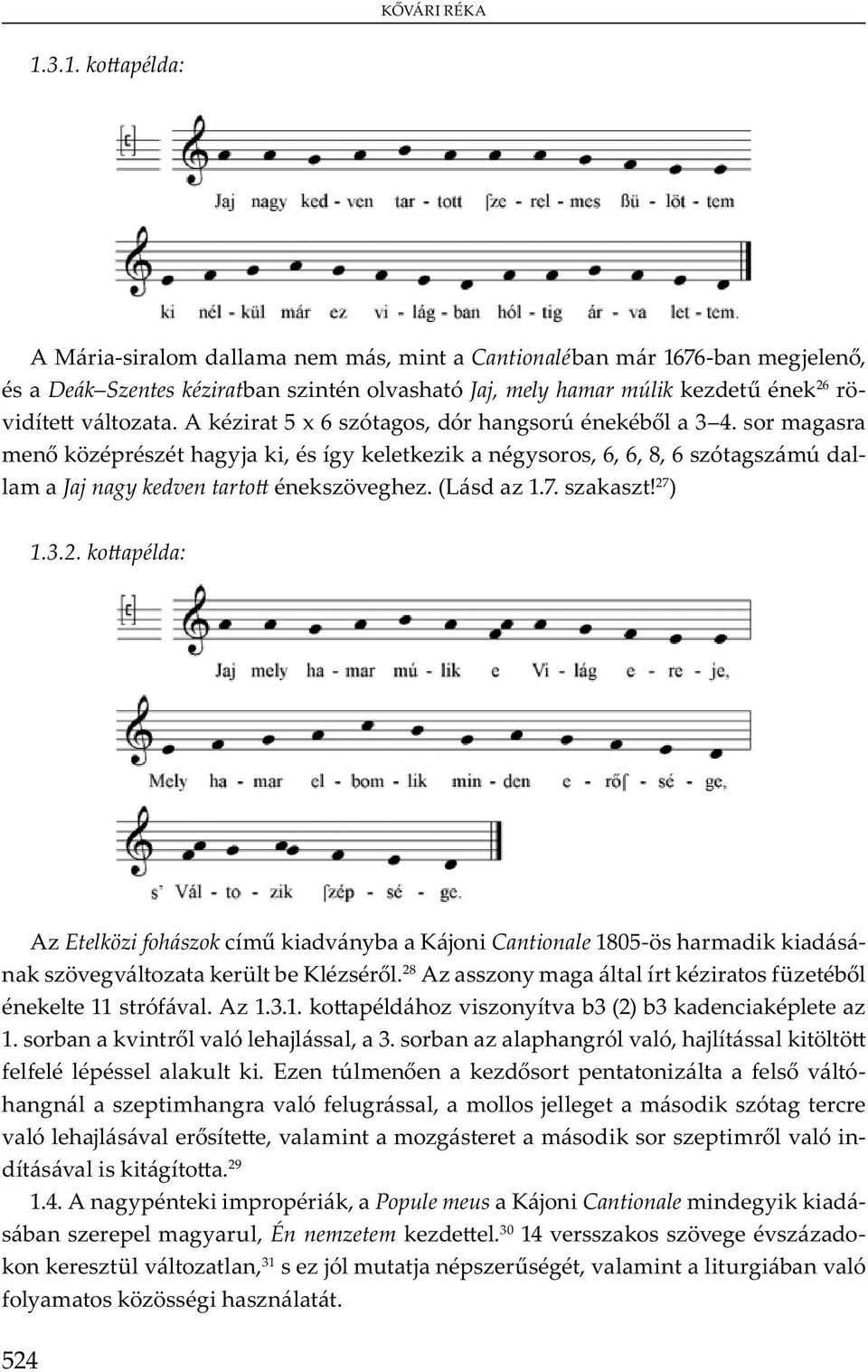 ) 1.3.2. ko apélda: A Etelközi fohászok m v yb K j Cantionale 1805- m - v v ü b K. 28 A y m ü b 11 ó v. A 1.3.1. v y v b3 (2) b3 1.