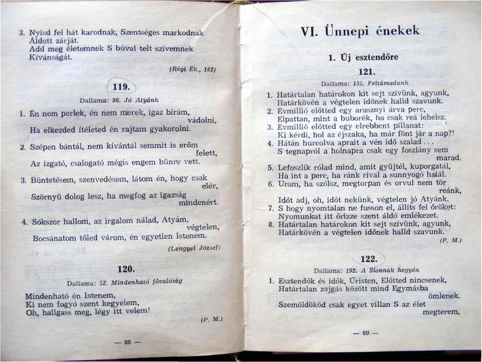 Büntetésem, szenved &sem, látom én, hogy csak elei', Szörnyű dolog lesz, ha megfog az igazság mindenért. 4. Sokszor hallom, az irgalom néilad, Atyám, végtelen, Bocsánatom tó!