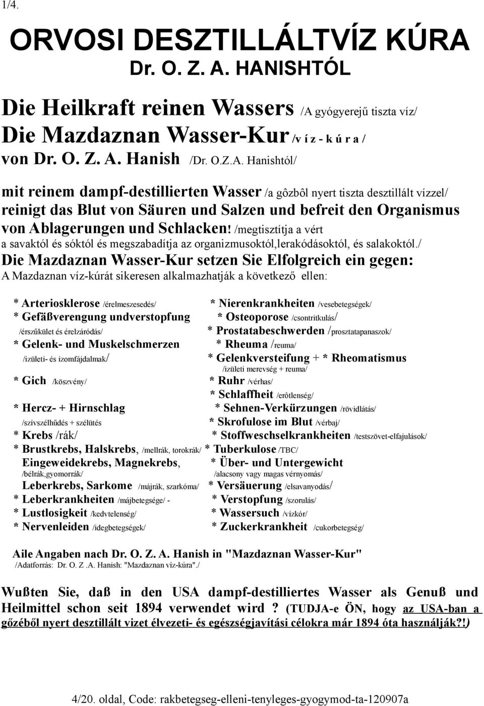 HANISHTÓL Die Heilkraft reinen Wassers /A gyógyerejű tiszta víz/ Die Mazdaznan Wasser-Kur /v í z - k ú r a / von  Hanish /Dr. O.Z.A. Hanishtól/ mit reinem dampf-destillierten Wasser /a gôzbôl nyert tiszta desztillált vízzel/ reinigt das Blut von Säuren und Salzen und befreit den Organismus von Ablagerungen und Schlacken!