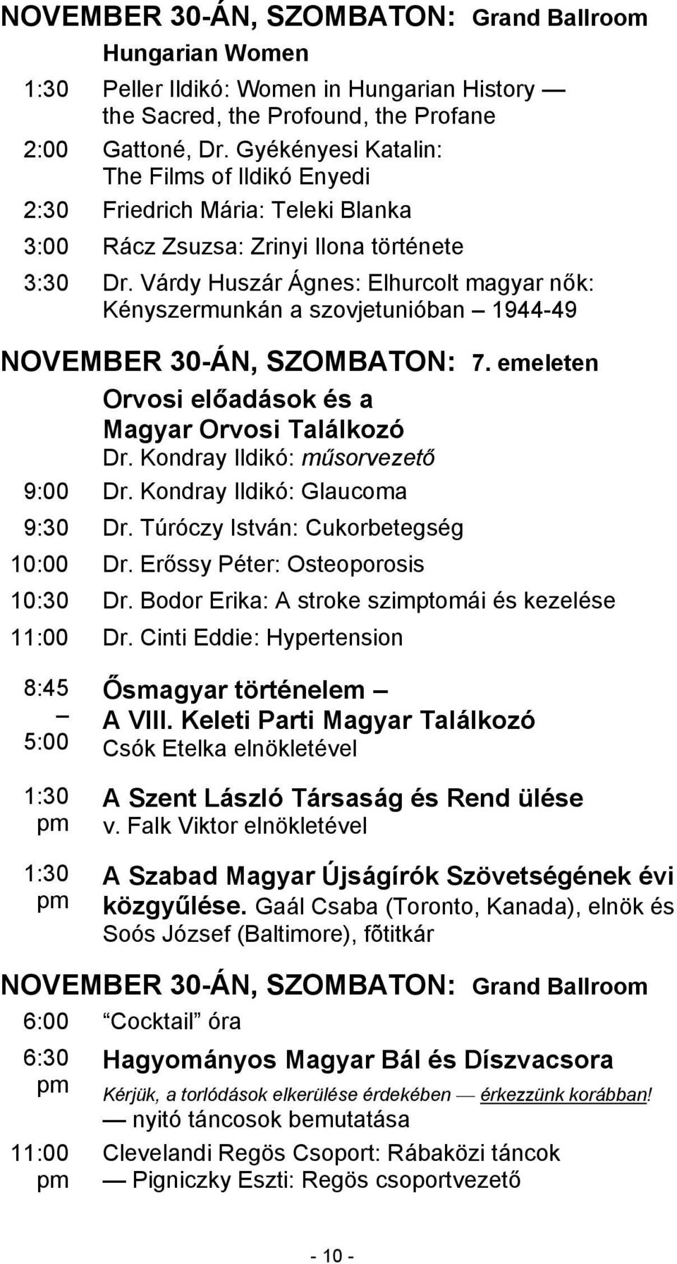 Várdy Huszár Ágnes: Elhurcolt magyar nők: Kényszermunkán a szovjetunióban 1944-49 NOVEMBER 30-ÁN, SZOMBATON: 7. emeleten Orvosi előadások és a Magyar Orvosi Találkozó Dr.