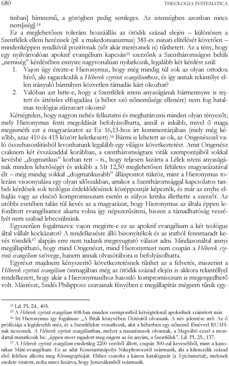 a makedonianizmus) 381-es zsinati elítélését követően mindenképpen rendkívül pozitívnak (sőt akár merésznek is) tűnhetett.