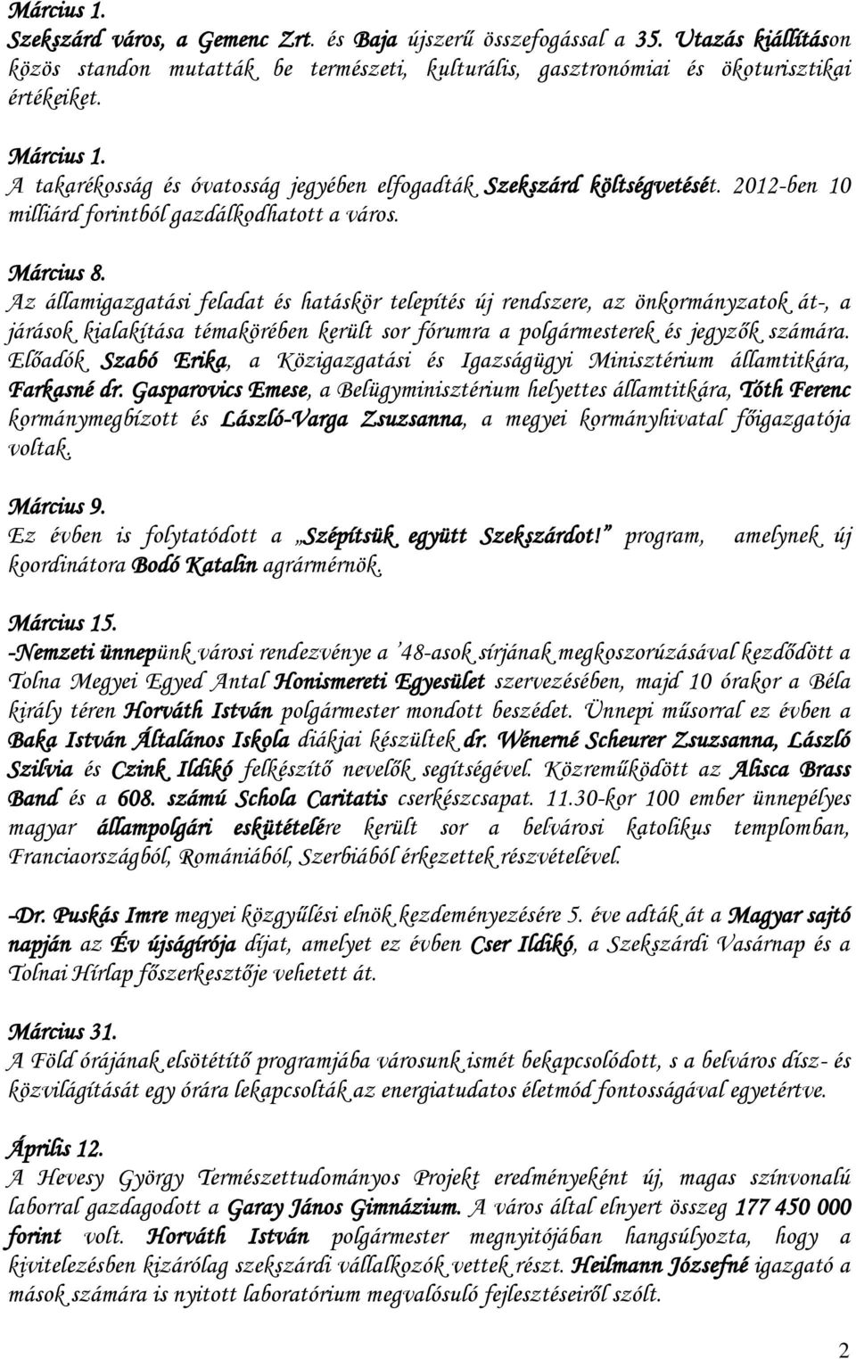 Az államigazgatási feladat és hatáskör telepítés új rendszere, az önkormányzatok át-, a járások kialakítása témakörében került sor fórumra a polgármesterek és jegyzők számára.