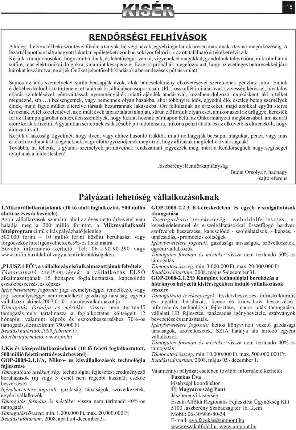 Kérjük a tulajdonosokat, hogy amit tudnak, és lehetõségük van rá, vigyenek el magukkal, gondolunk televízióra, mikrohullámú sütõre, más elektronikai dolgokra, valamint készpénzre.