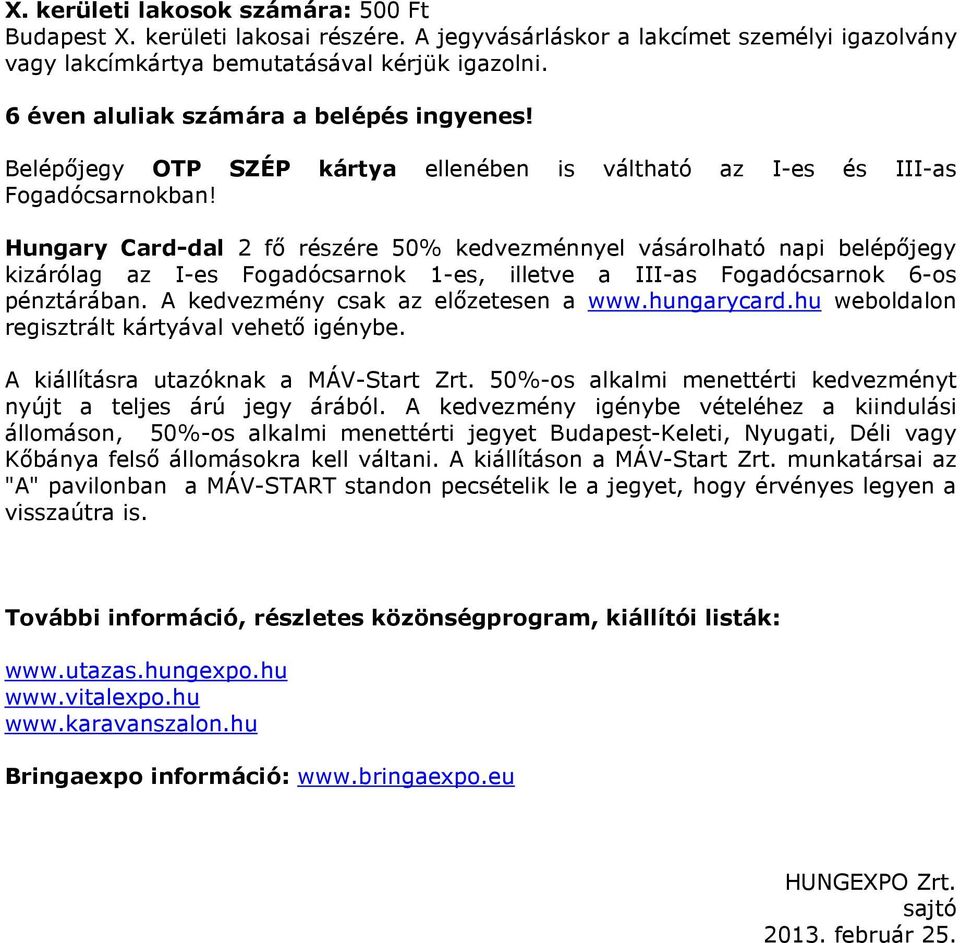 Hungary Card-dal 2 fő részére 50% kedvezménnyel vásárolható napi belépőjegy kizárólag az I-es Fogadócsarnok 1-es, illetve a III-as Fogadócsarnok 6-os pénztárában.