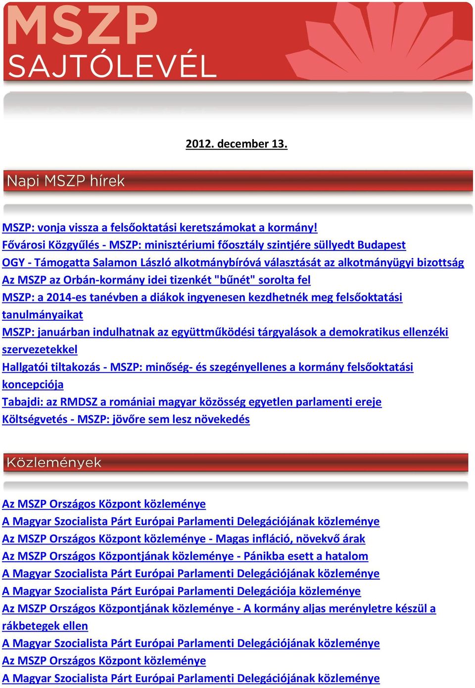 tizenkét "bűnét" sorolta fel MSZP: a 2014-es tanévben a diákok ingyenesen kezdhetnék meg felsőoktatási tanulmányaikat MSZP: januárban indulhatnak az együttműködési tárgyalások a demokratikus