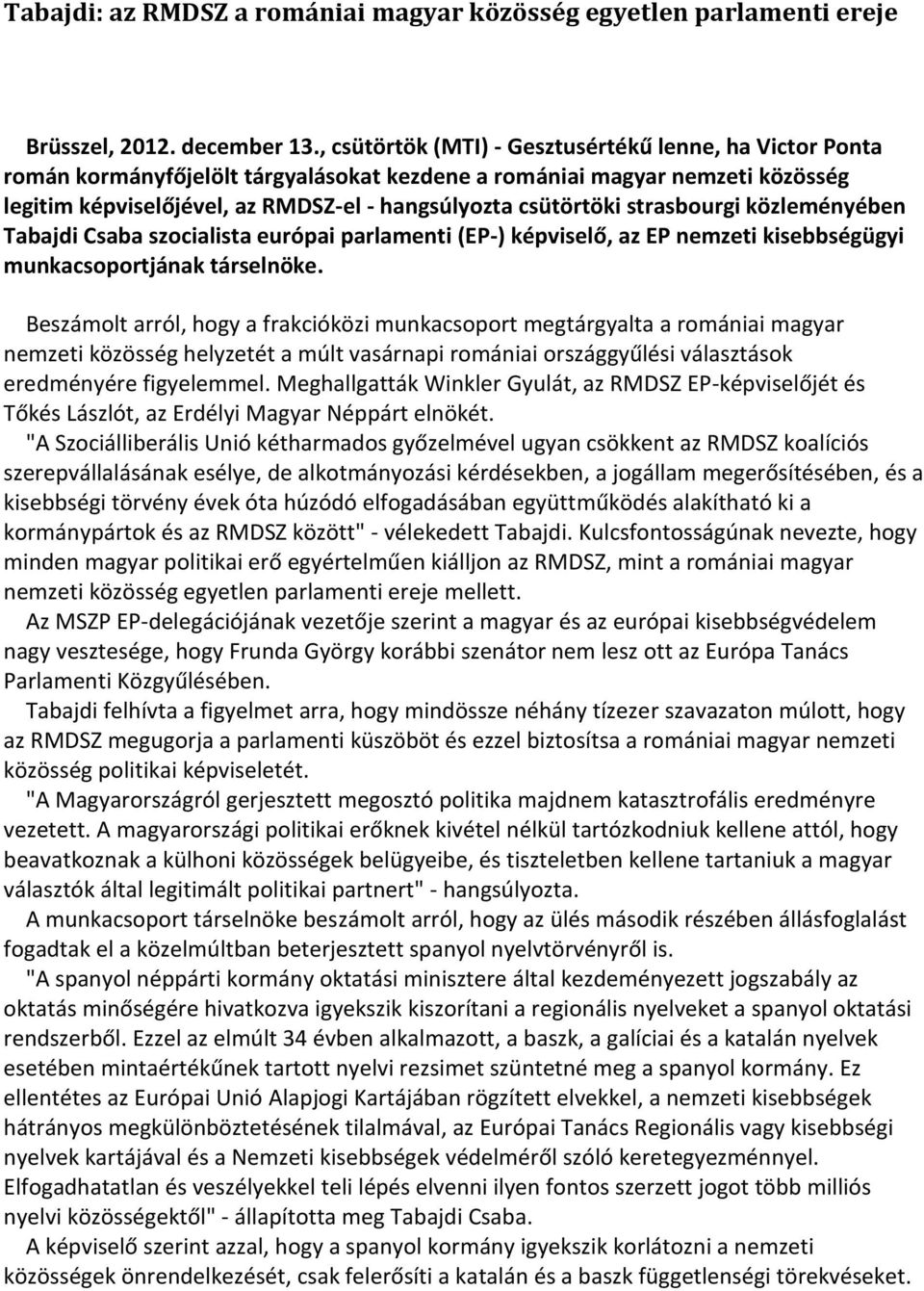 strasbourgi közleményében Tabajdi Csaba szocialista európai parlamenti (EP-) képviselő, az EP nemzeti kisebbségügyi munkacsoportjának társelnöke.