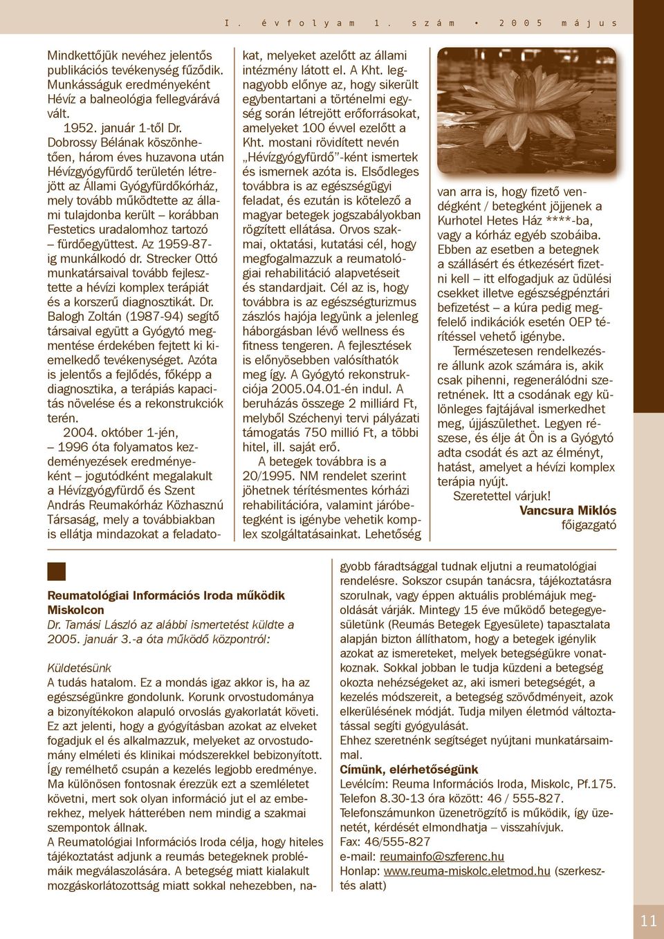 uradalomhoz tartozó fürdőegyüttest. Az 1959-87- ig munkálkodó dr. Strecker Ottó munkatársaival tovább fejlesztette a hévízi komplex terápiát és a korszerű diagnosztikát. Dr.