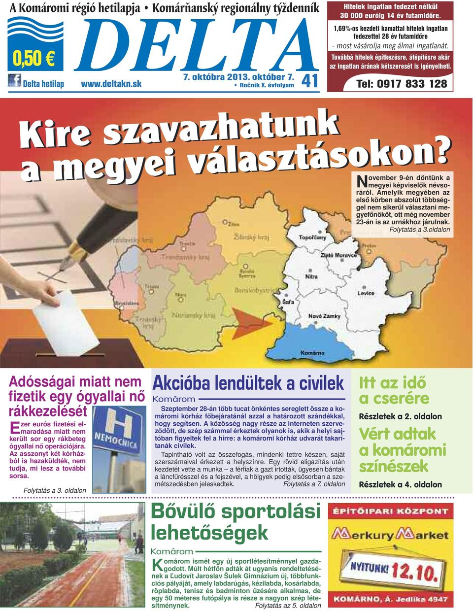Továbbá hitelek építkezésre, átépítésre akár az ingatlan árának kétszeresét is igényelheti. Delta hetilap www.deltakn.sk Ročník X.
