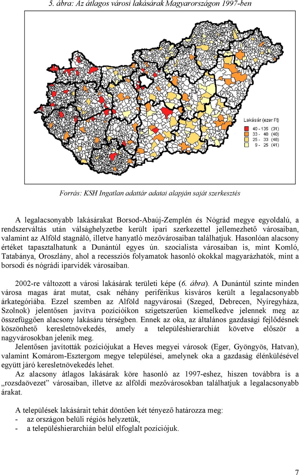 Hasonlóan alacsony értéket tapasztalhatunk a Dunántúl egyes ún.