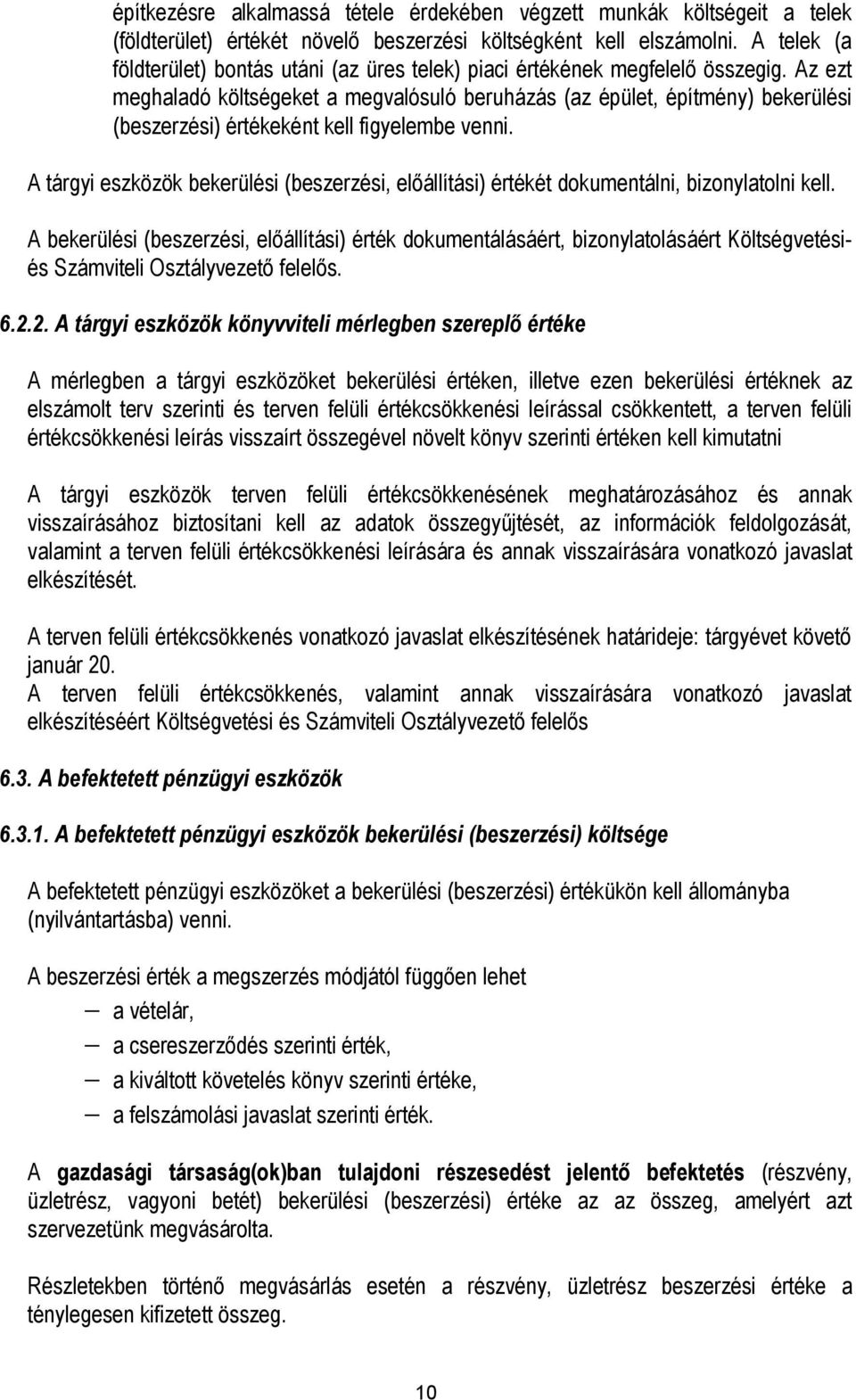 Az ezt meghaladó költségeket a megvalósuló beruházás (az épület, építmény) bekerülési (beszerzési) értékeként kell figyelembe venni.