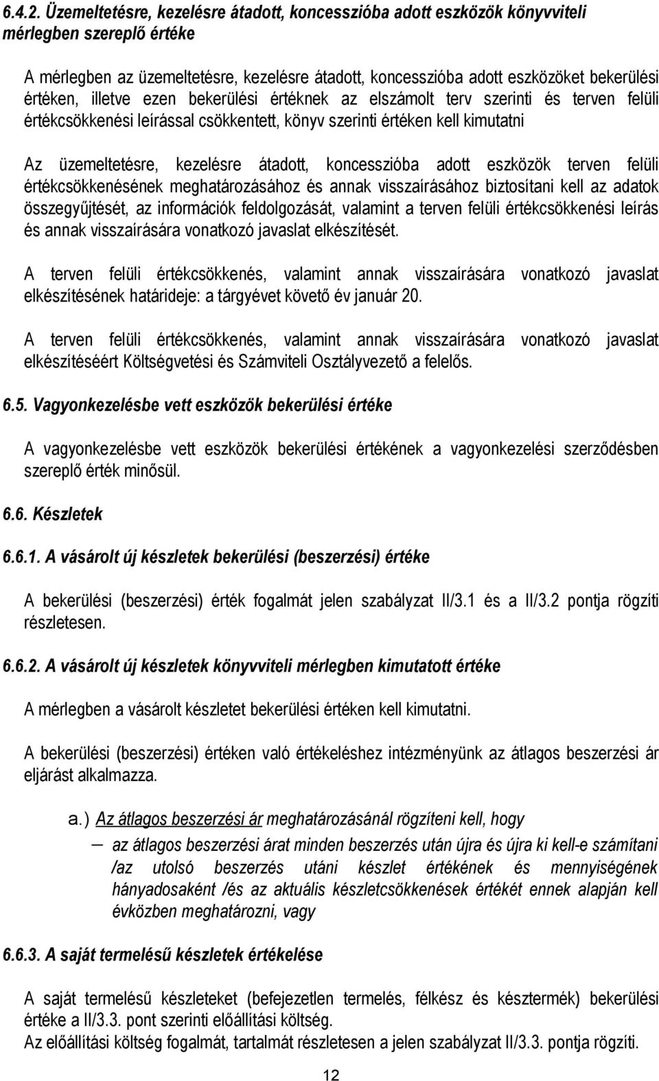 illetve ezen bekerülési értéknek az elszámolt terv szerinti és terven felüli értékcsökkenési leírással csökkentett, könyv szerinti értéken kell kimutatni Az üzemeltetésre, kezelésre átadott,