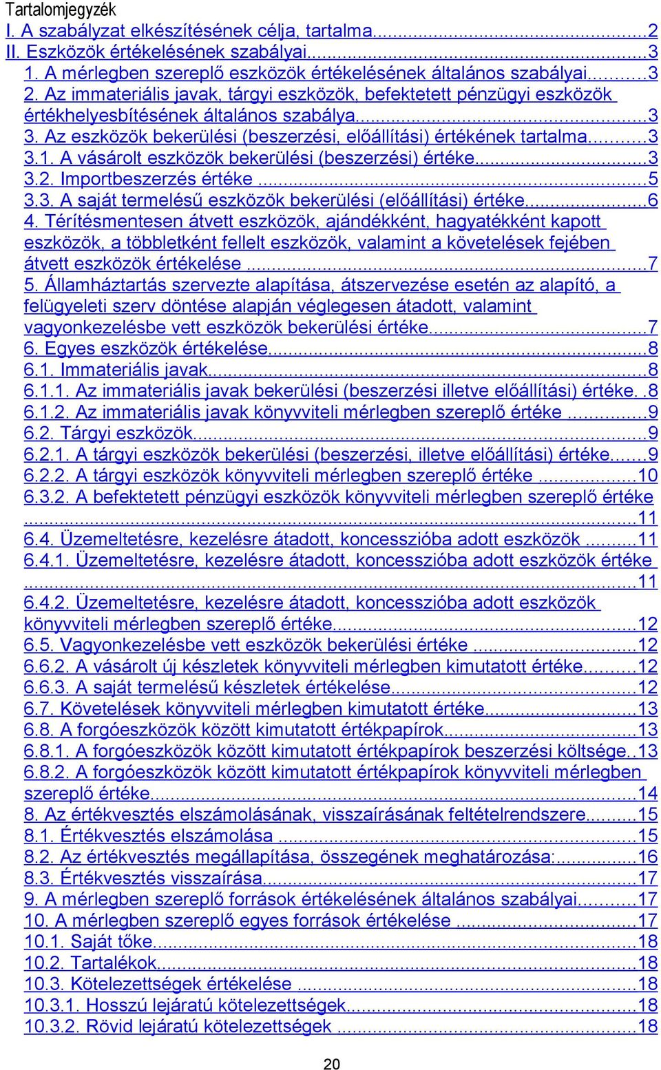 A vásárolt eszközök bekerülési (beszerzési) értéke...3 3.2. Importbeszerzés értéke...5 3.3. A saját termelésű eszközök bekerülési (előállítási) értéke...6 4.