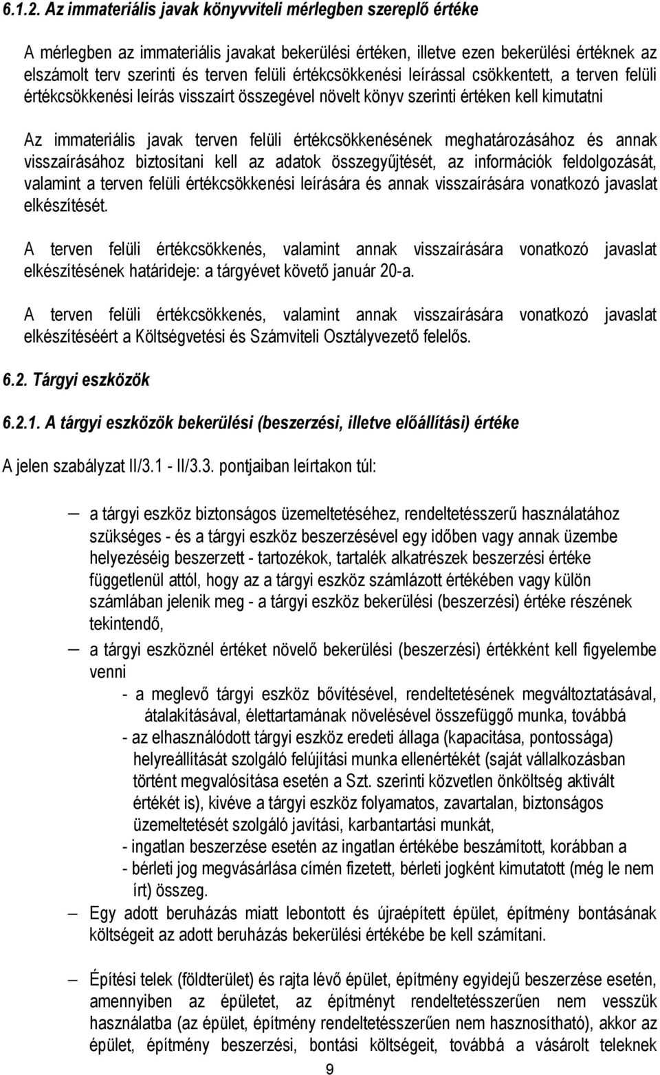 értékcsökkenési leírással csökkentett, a terven felüli értékcsökkenési leírás visszaírt összegével növelt könyv szerinti értéken kell kimutatni Az immateriális javak terven felüli értékcsökkenésének