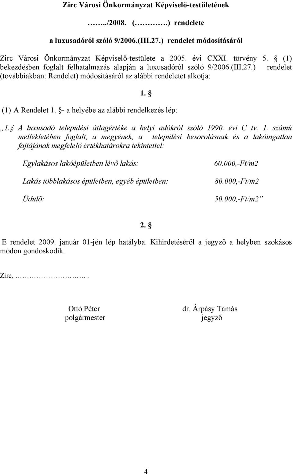 - a helyébe az alábbi rendelkezés lép: 1.