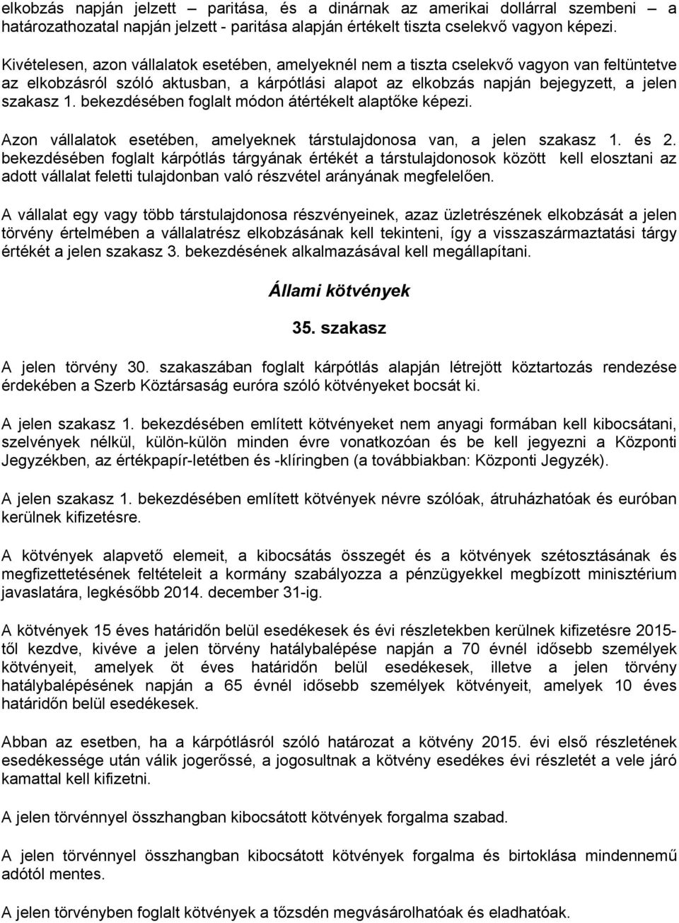 bekezdésében foglalt módon átértékelt alaptőke képezi. Azon vállalatok esetében, amelyeknek társtulajdonosa van, a jelen szakasz 1. és 2.