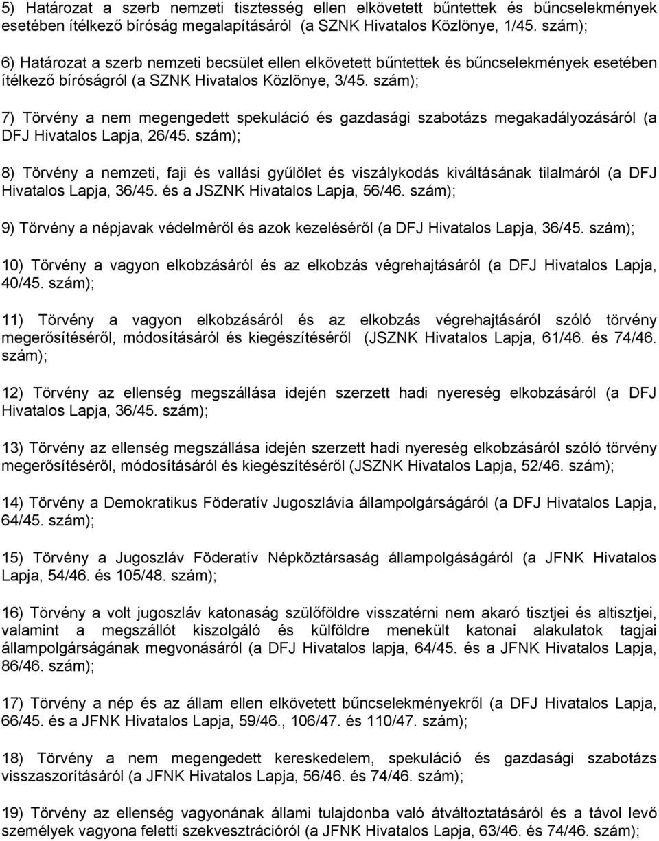 szám); 7) Törvény a nem megengedett spekuláció és gazdasági szabotázs megakadályozásáról (a DFJ Hivatalos Lapja, 26/45.