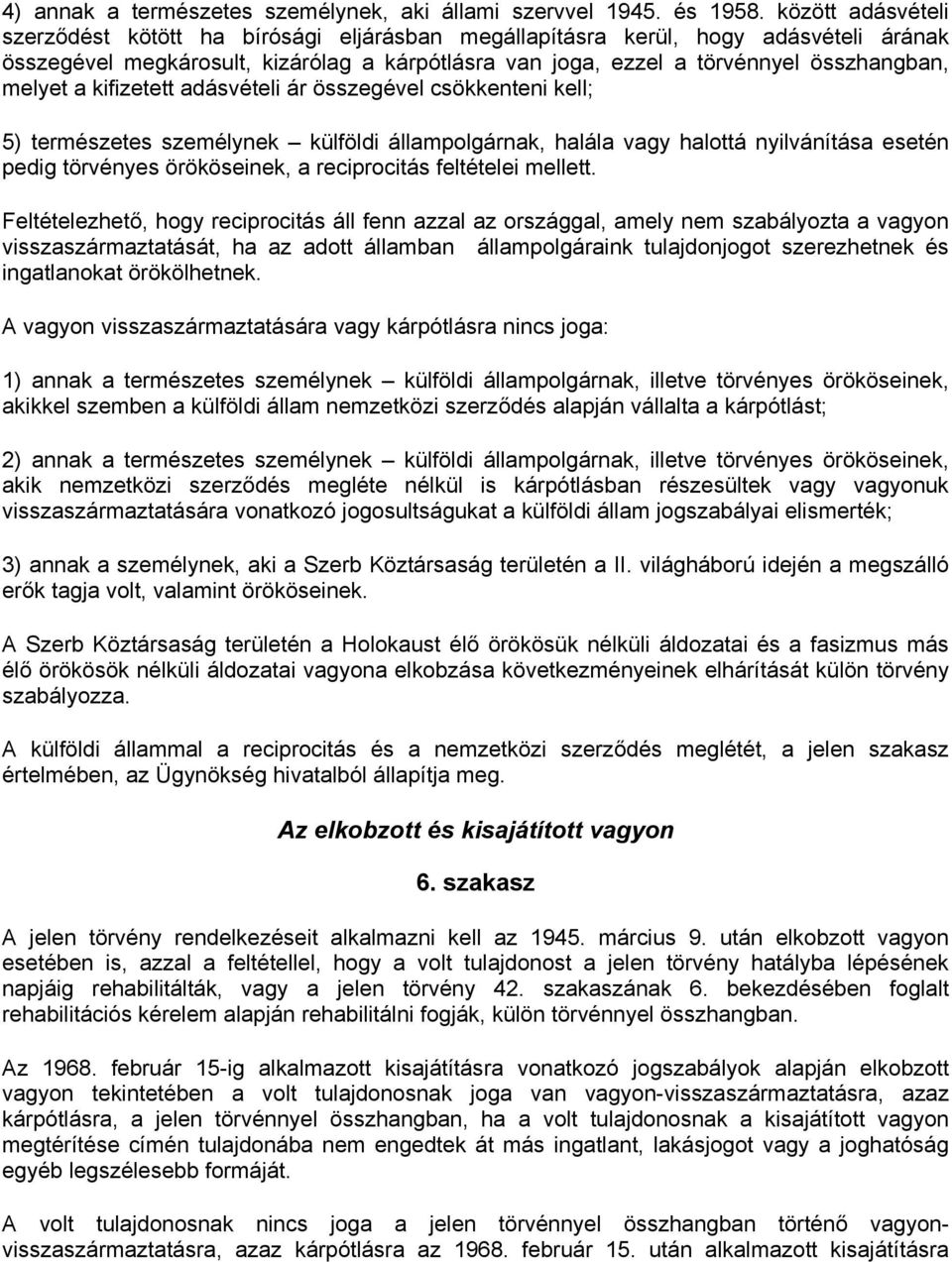 melyet a kifizetett adásvételi ár összegével csökkenteni kell; 5) természetes személynek külföldi állampolgárnak, halála vagy halottá nyilvánítása esetén pedig törvényes örököseinek, a reciprocitás