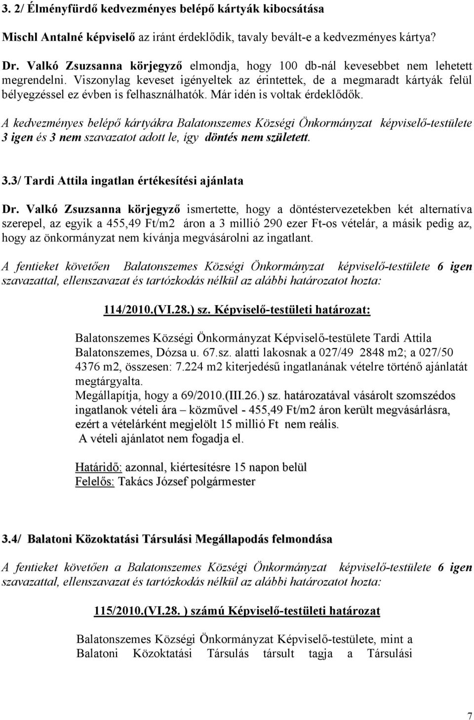 Viszonylag keveset igényeltek az érintettek, de a megmaradt kártyák felül bélyegzéssel ez évben is felhasználhatók. Már idén is voltak érdeklıdık.