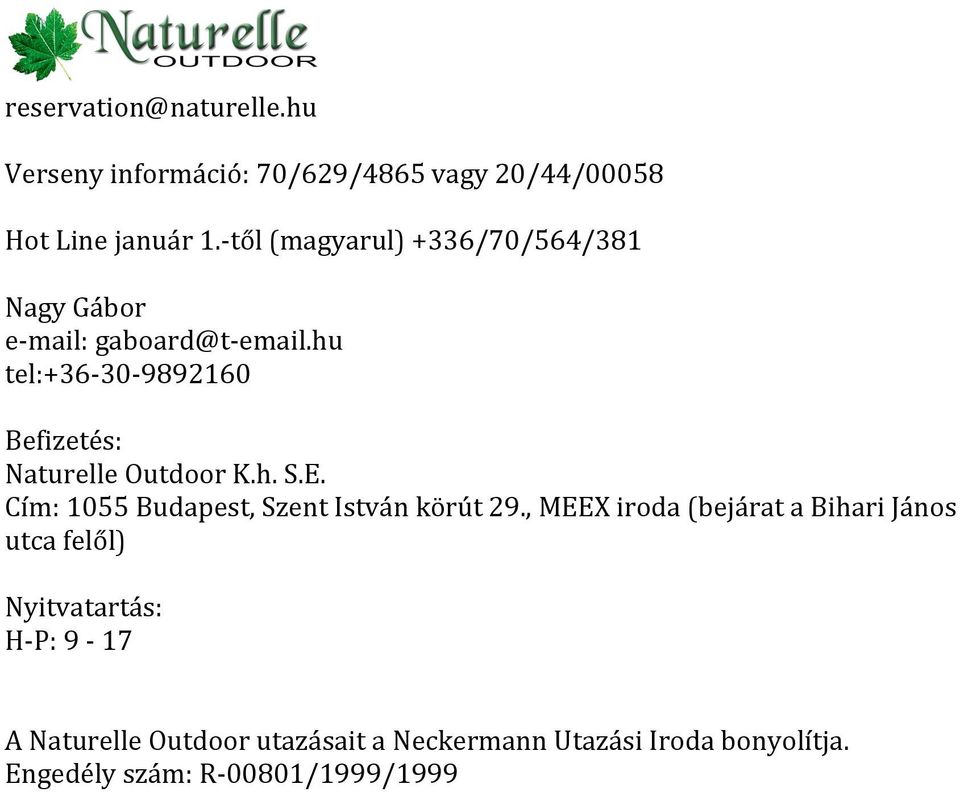 hu tel:+36-30- 9892160 Befizetés: Naturelle Outdoor K.h. S.E. Cím: 1055 Budapest, Szent István körút 29.