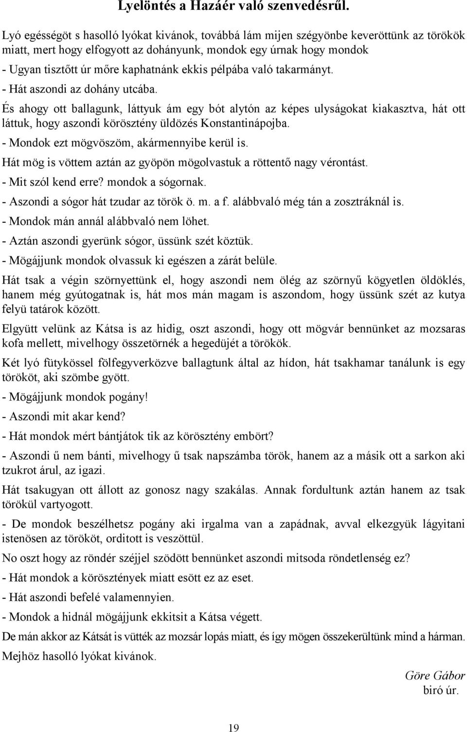 ekkis pélpába való takarmányt. - Hát aszondi az dohány utcába.