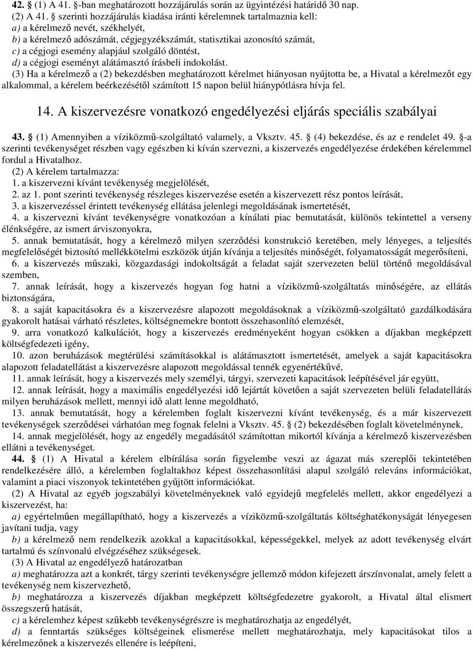 alapjául szolgáló döntést, d) a cégjogi eseményt alátámasztó írásbeli indokolást.