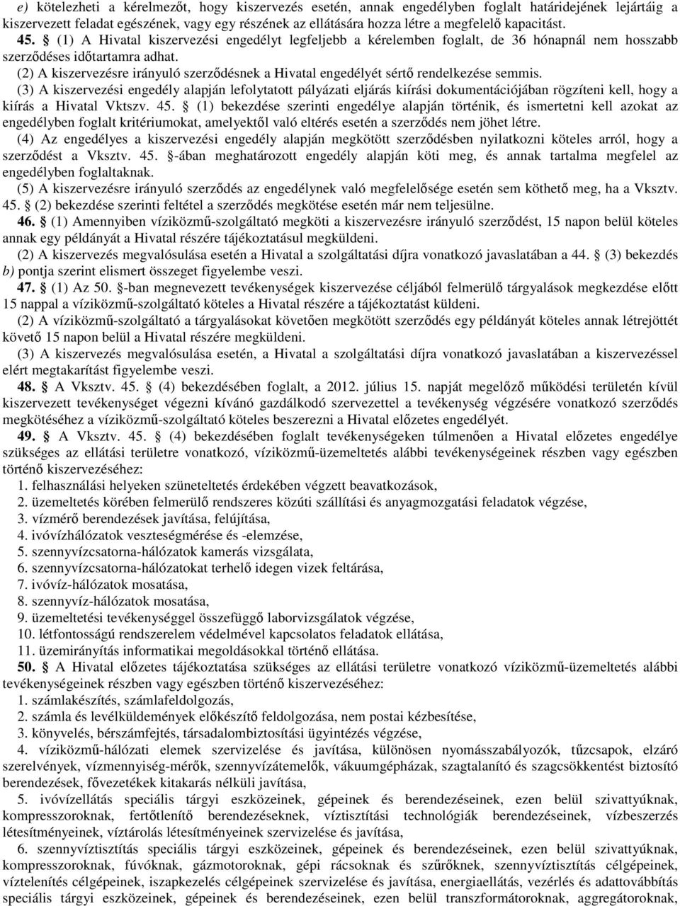 (2) A kiszervezésre irányuló szerződésnek a Hivatal engedélyét sértő rendelkezése semmis.