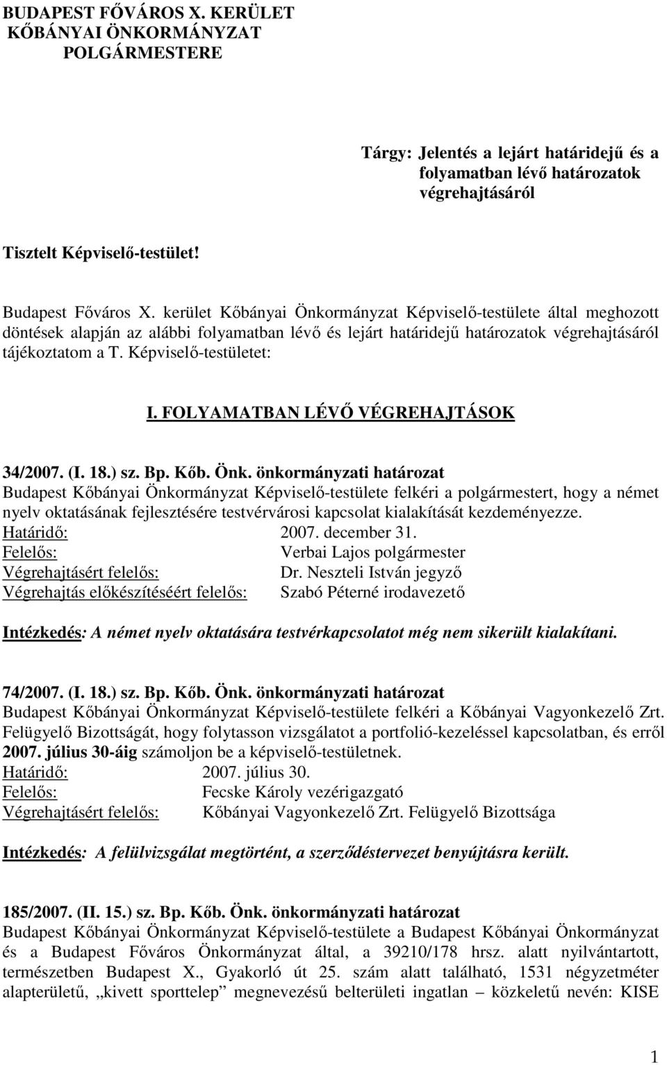 Képviselő-testületet: I. FOLYAMATBAN LÉVŐ VÉGREHAJTÁSOK 34/2007. (I. 18.) sz. Bp. Kőb. Önk.