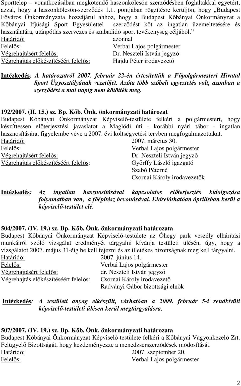 üzemeltetésére és használatára, utánpótlás szervezés és szabadidő sport tevékenység céljából. Hajdu Péter irodavezető Intézkedés: A határozatról 2007.