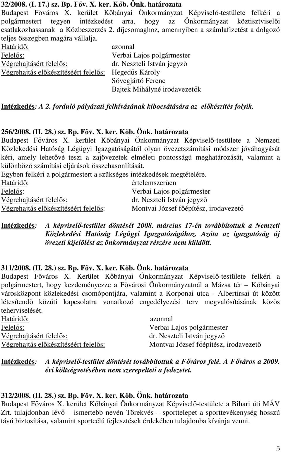 díjcsomaghoz, amennyiben a számlafizetést a dolgozó teljes összegben magára vállalja. Hegedűs Károly Sövegjártó Ferenc Bajtek Mihályné irodavezetők Intézkedés: A 2.