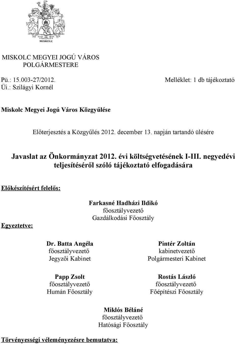 negyedévi teljesítéséről szóló tájékoztató elfogadására Előkészítésért felelős: Egyeztetve: Farkasné Hadházi Ildikó főosztályvezető Gazdálkodási Főosztály Dr.