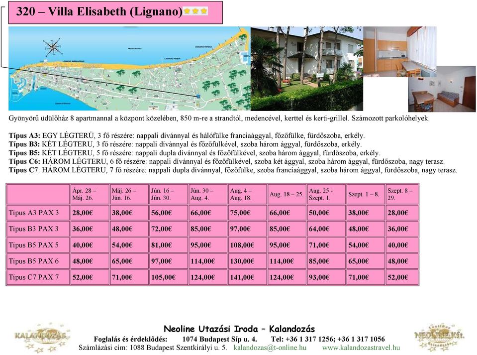 Típus B3: KÉT LÉGTERU, 3 fı részére: nappali dívánnyal és fızıfülkével, szoba három ággyal, fürdıszoba, erkély.