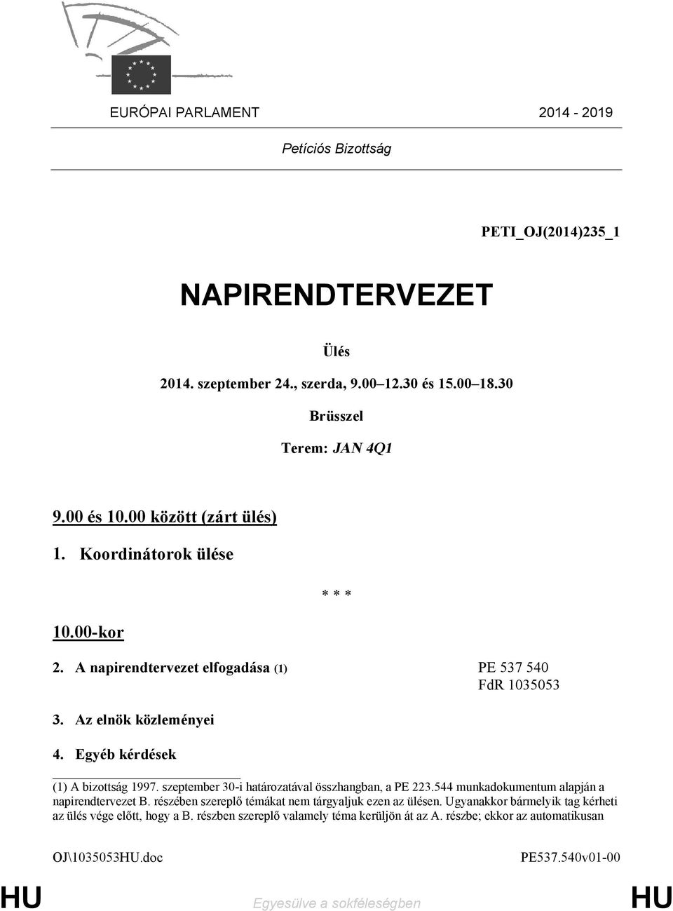 Egyéb kérdések (1) A bizottság 1997. szeptember 30-i határozatával összhangban, a PE 223.544 munkadokumentum alapján a napirendtervezet B.