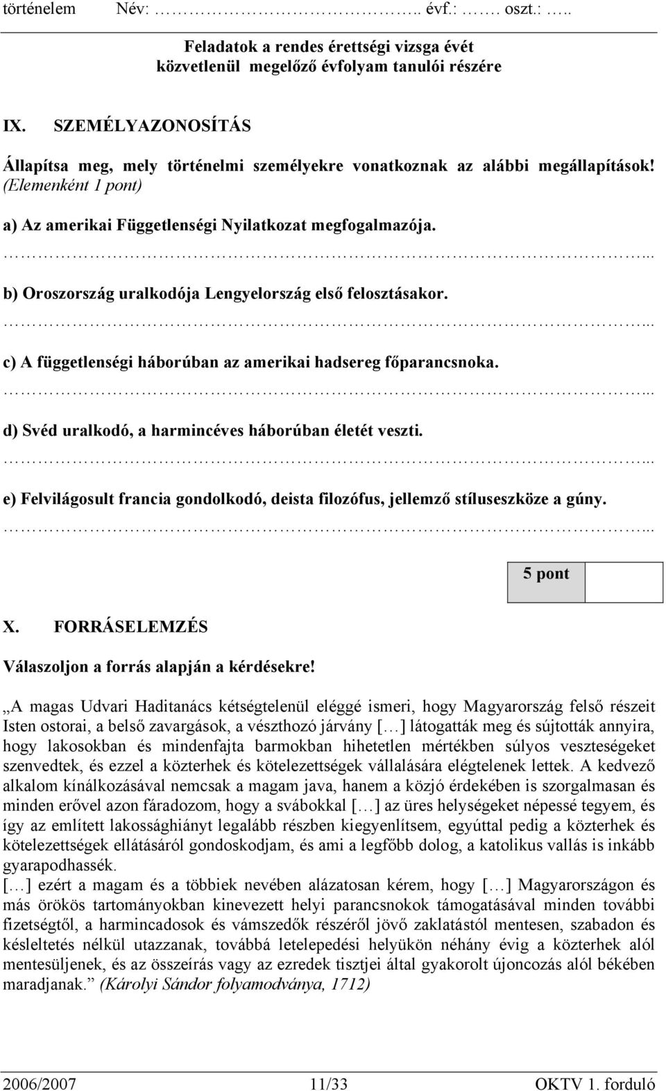 ... c) A függetlenségi háborúban az amerikai hadsereg főparancsnoka.... d) Svéd uralkodó, a harmincéves háborúban életét veszti.