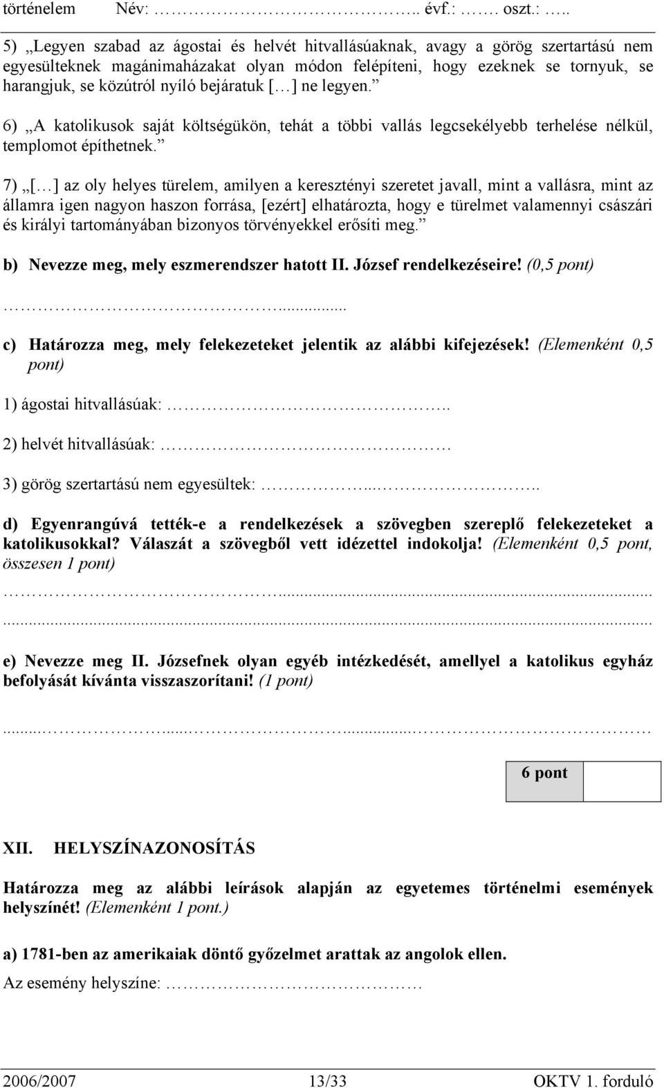 7) [ ] az oly helyes türelem, amilyen a keresztényi szeretet javall, mint a vallásra, mint az államra igen nagyon haszon forrása, [ezért] elhatározta, hogy e türelmet valamennyi császári és királyi