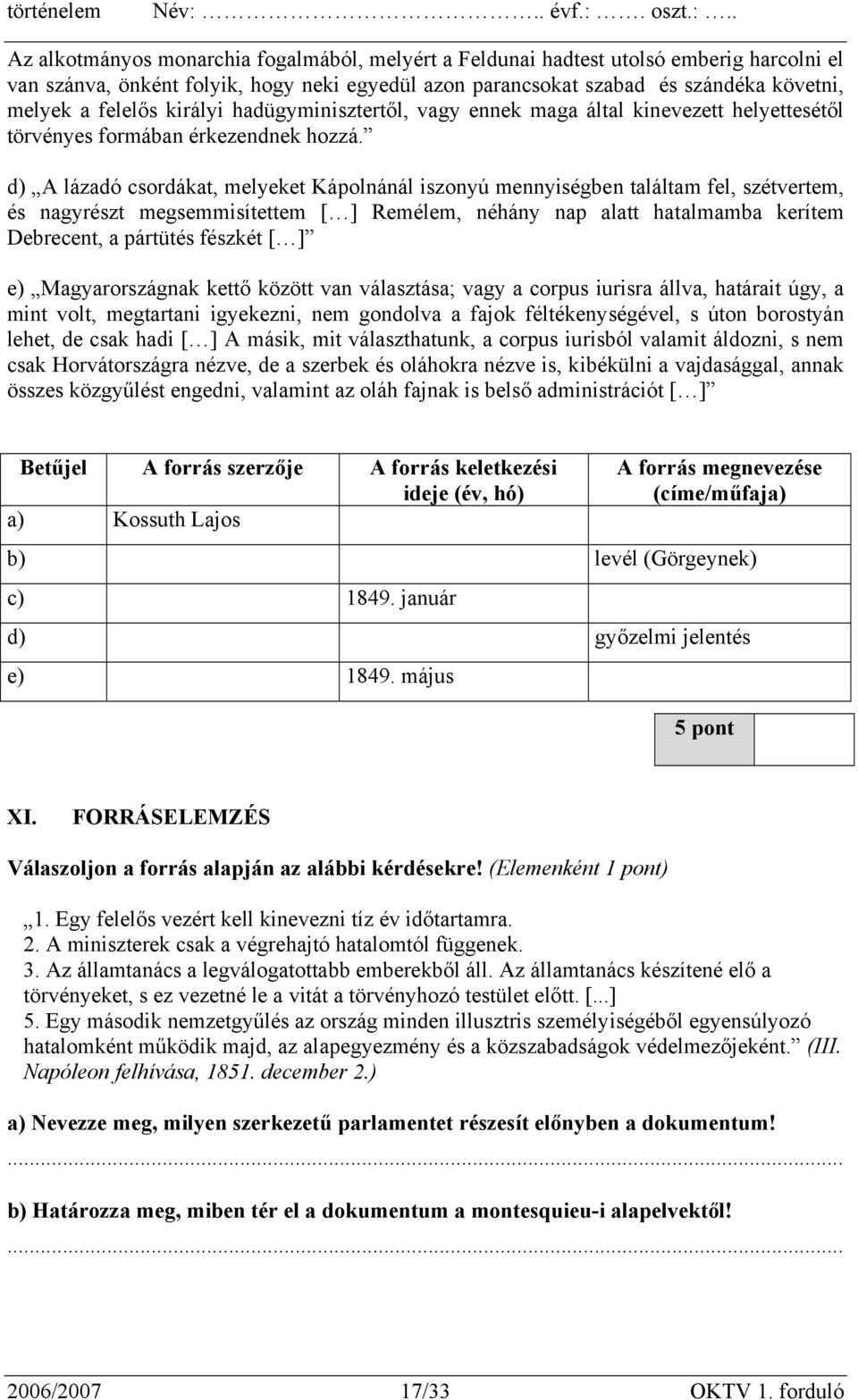 d) A lázadó csordákat, melyeket Kápolnánál iszonyú mennyiségben találtam fel, szétvertem, és nagyrészt megsemmisítettem [ ] Remélem, néhány nap alatt hatalmamba kerítem Debrecent, a pártütés fészkét