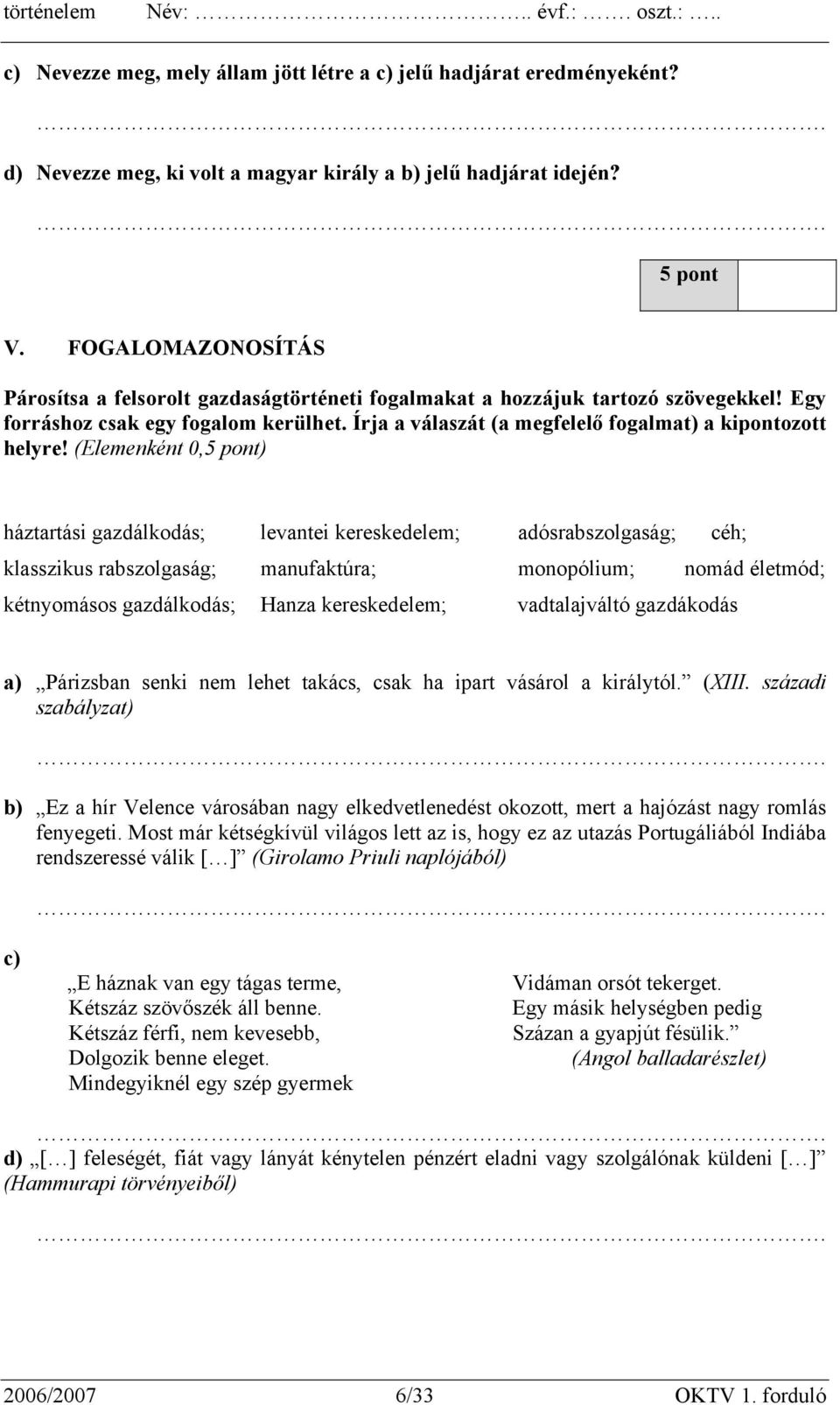 Írja a válaszát (a megfelelő fogalmat) a kipontozott helyre!