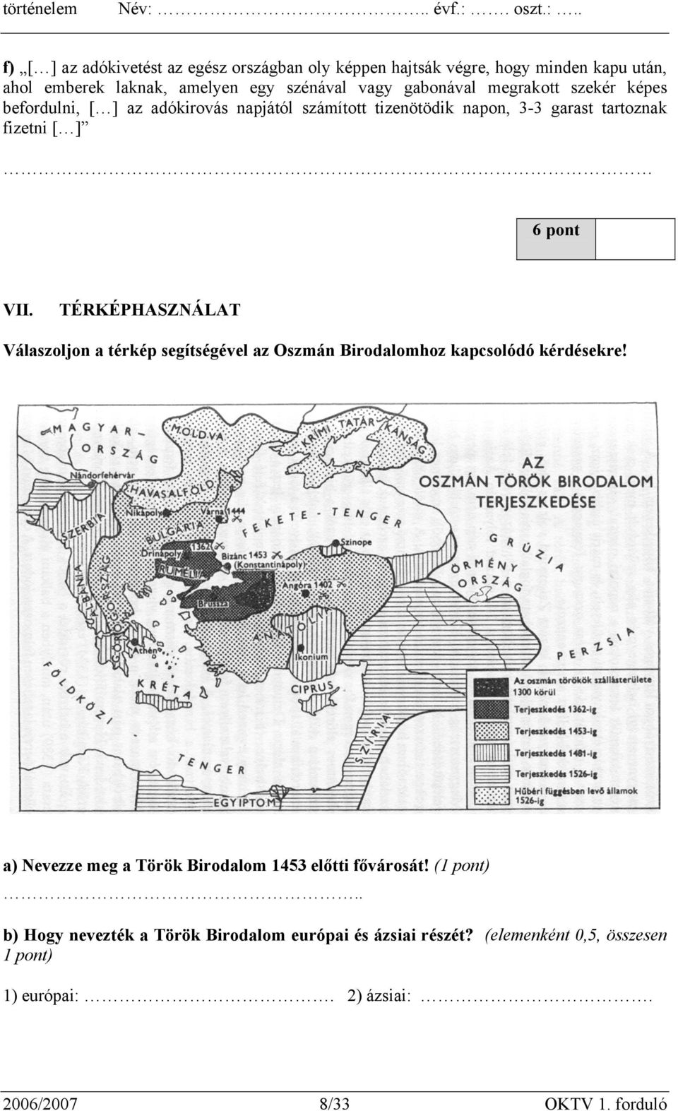 TÉRKÉPHASZNÁLAT Válaszoljon a térkép segítségével az Oszmán Birodalomhoz kapcsolódó kérdésekre!