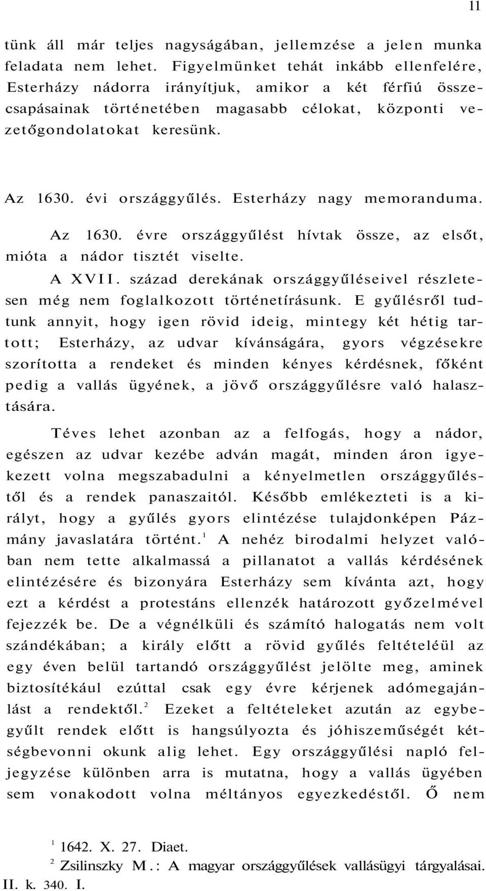 Esterházy nagy memoranduma. Az 630. évre országgyűlést hívtak össze, az elsőt, mióta a nádor tisztét viselte. A XVII.