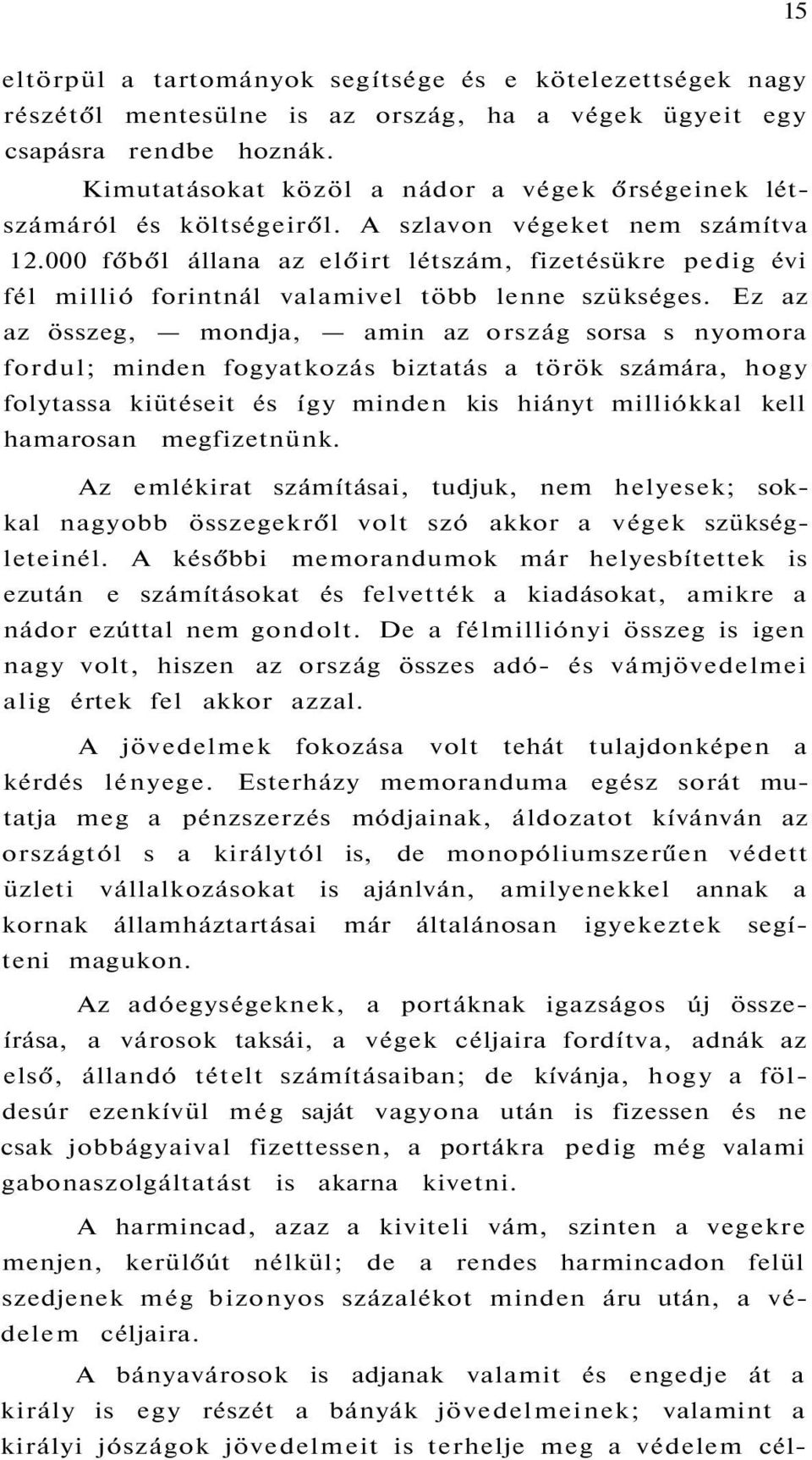 000 főből állana az előirt létszám, fizetésükre pedig évi fél millió forintnál valamivel több lenne szükséges.