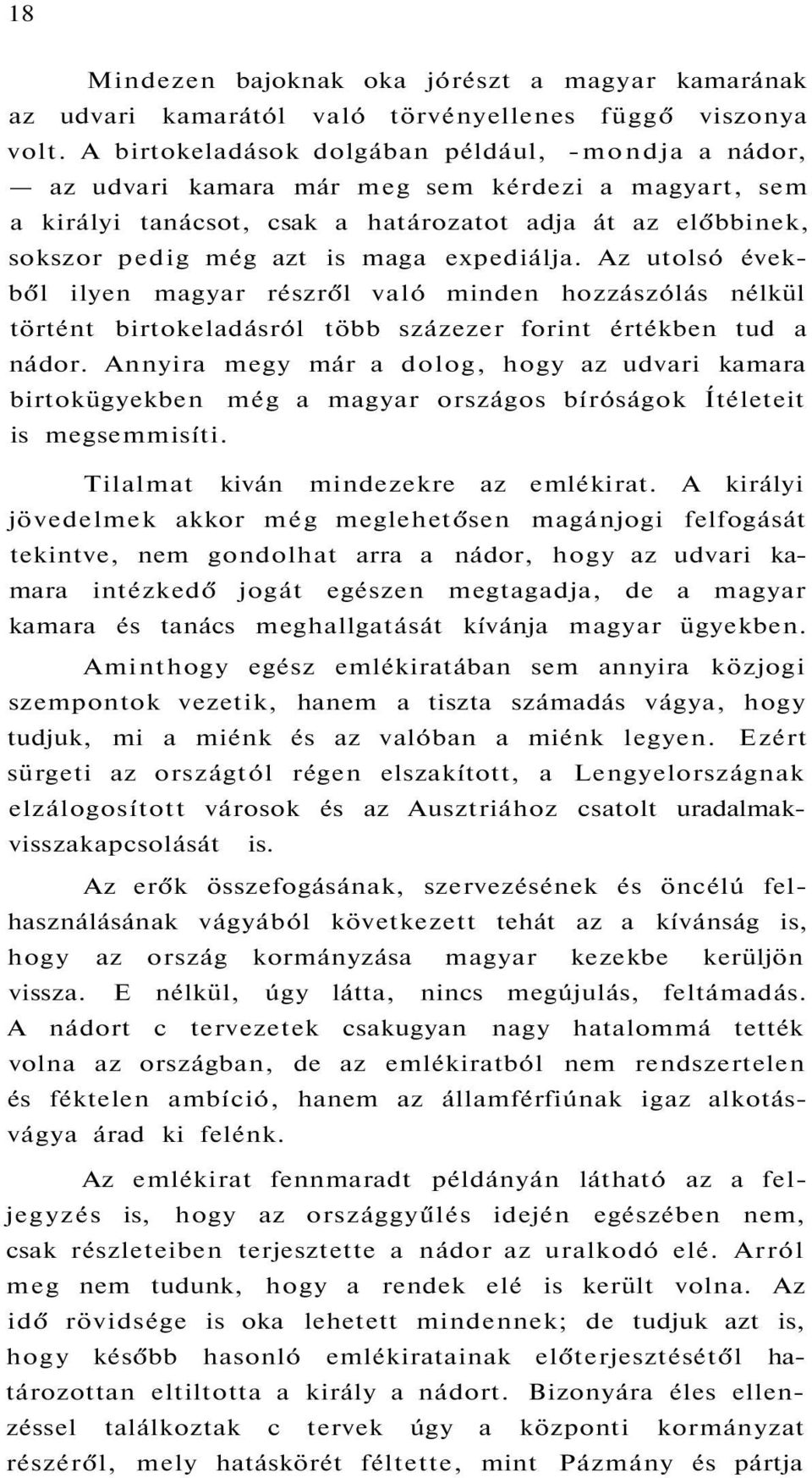 expediálja. Az utolsó évekből ilyen magyar részről való minden hozzászólás nélkül történt birtokeladásról több százezer forint értékben tud a nádor.