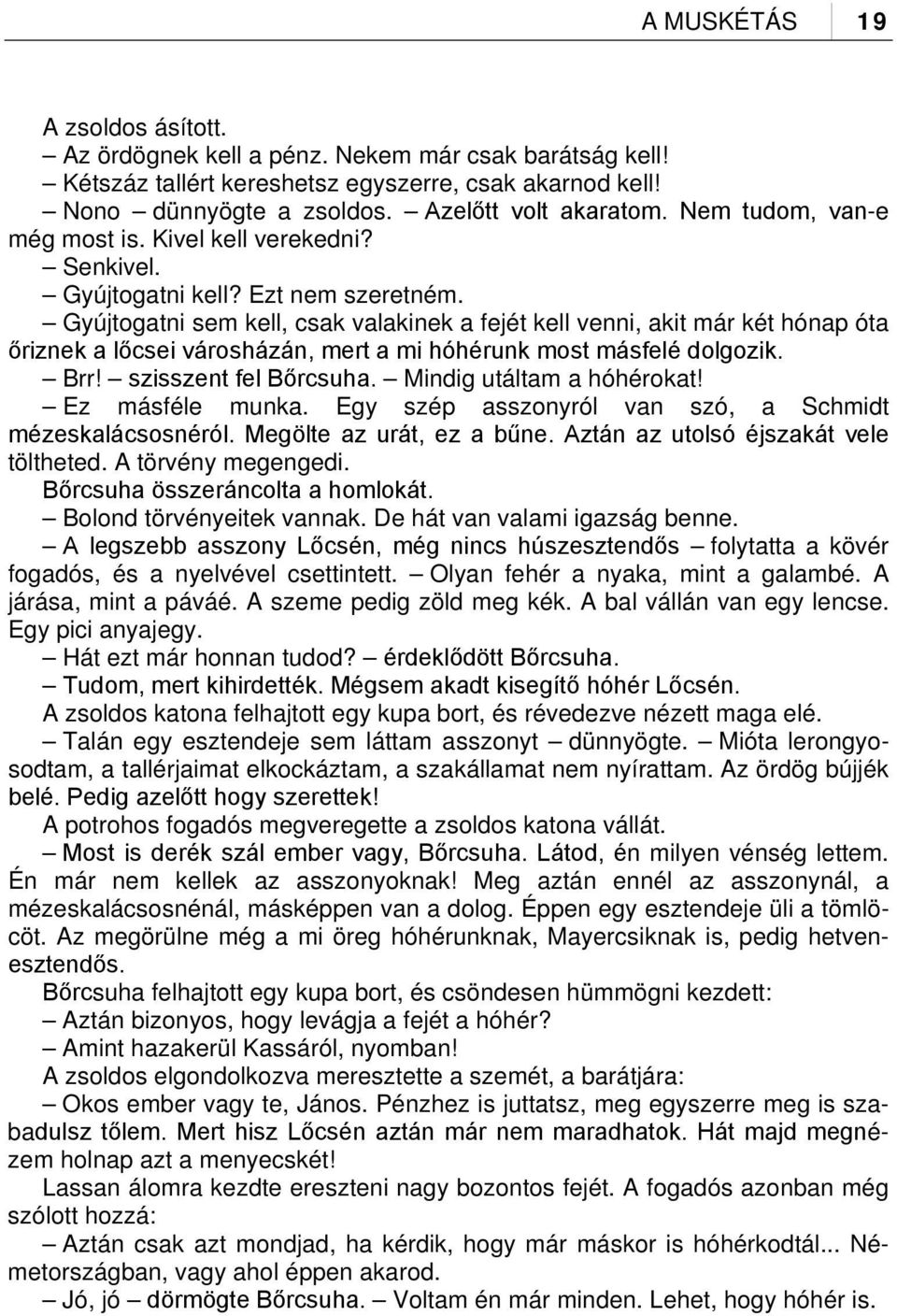 Gyújtogatni sem kell, csak valakinek a fejét kell venni, akit már két hónap óta őriznek a lőcsei városházán, mert a mi hóhérunk most másfelé dolgozik. Brr! szisszent fel Bőrcsuha.