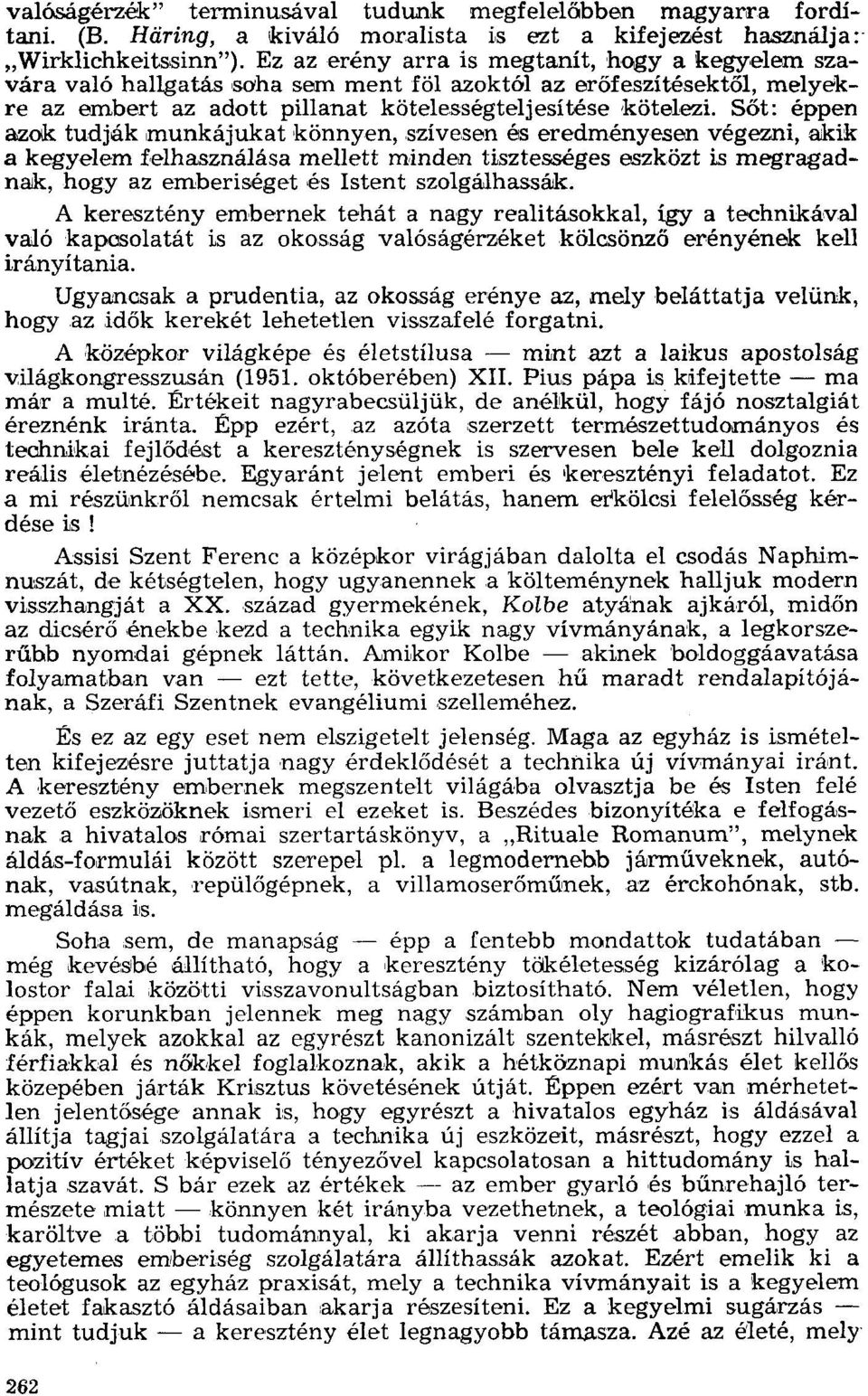 Sőt: éppen azok tudják munkájukat könnyen, szívesen és eredményesen végezni, akik a kegyelem felhasználása mellett minden tisztességes eszközt is megragadnak, hogy az emberiséget és Istent