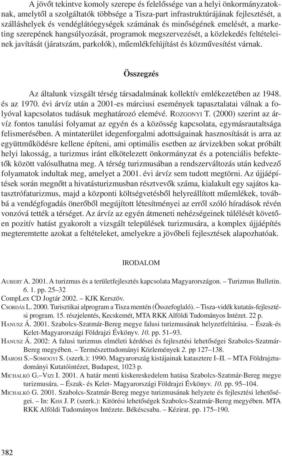 várnak. Összegzés Az általunk vizsgált térség társadalmának kollektív emlékezetében az 1948. és az 1970.