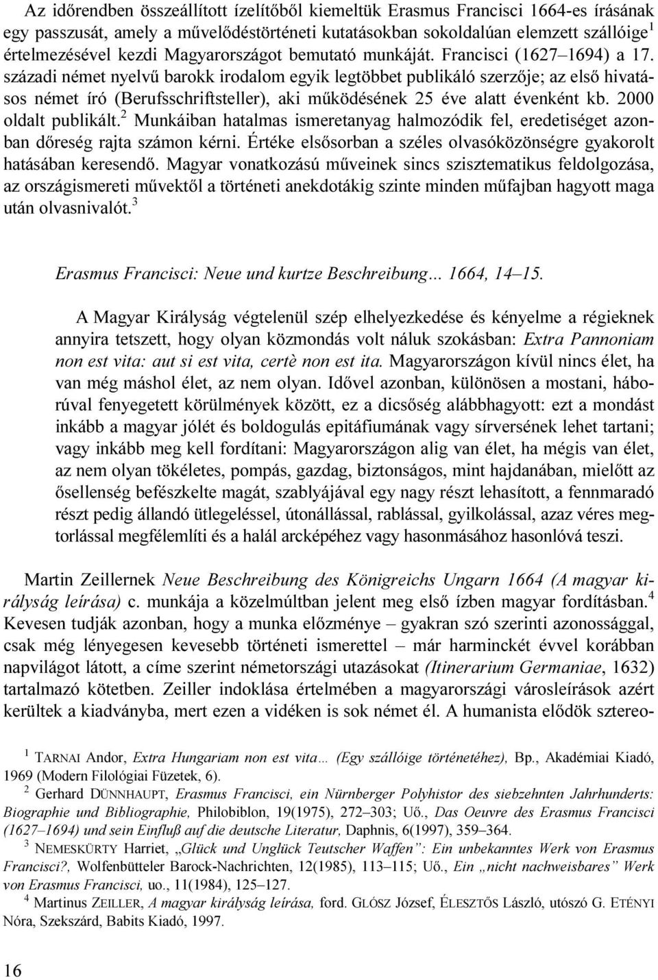 századi német nyelvű barokk irodalom egyik legtöbbet publikáló szerzője; az első hivatásos német író (Berufsschriftsteller), aki működésének 25 éve alatt évenként kb. 2000 oldalt publikált.