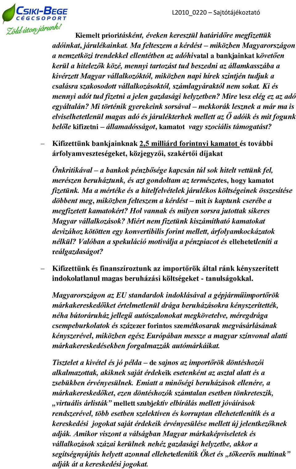 kivérzett Magyar vállalkozóktól, miközben napi hírek szintjén tudjuk a csalásra szakosodott vállalkozásoktól, számlagyáraktól nem sokat. Ki és mennyi adót tud fizetni a jelen gazdasági helyzetben?