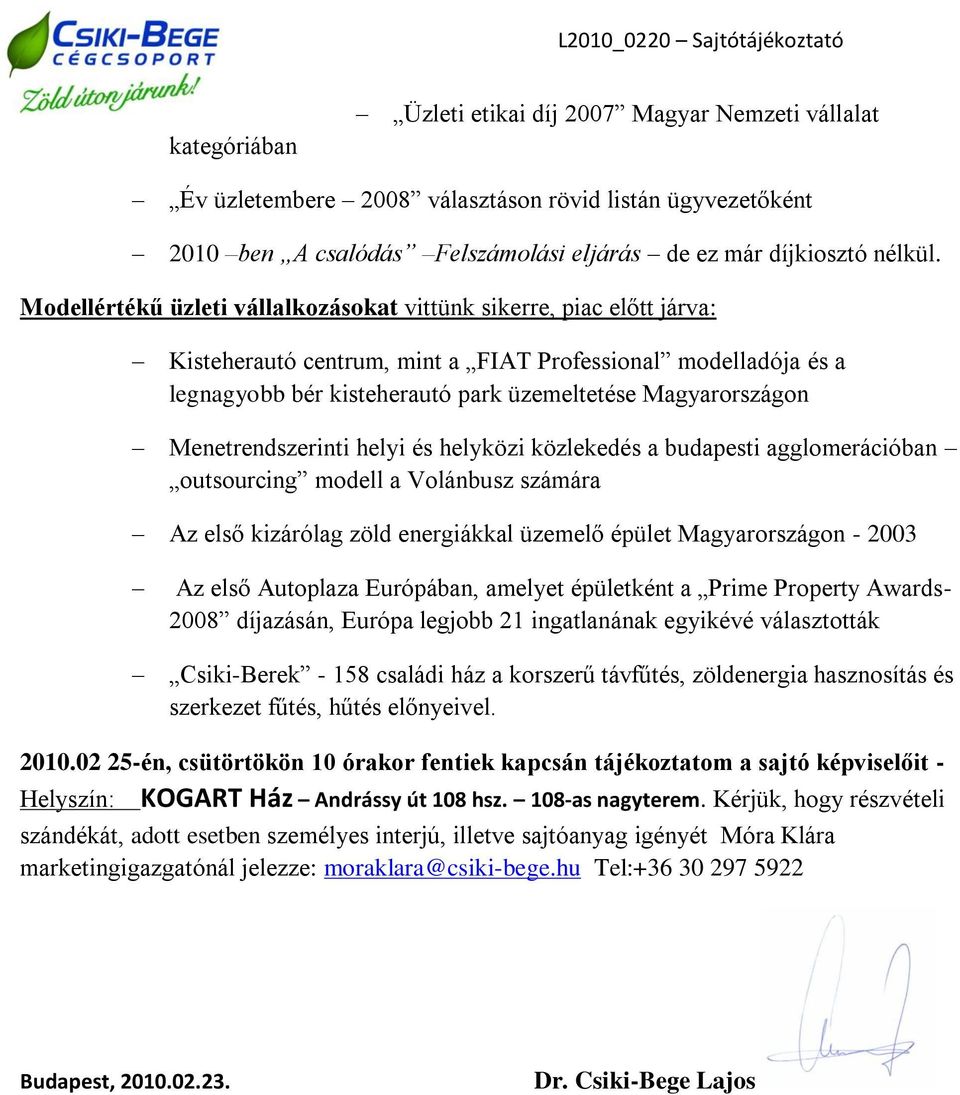 Menetrendszerinti helyi és helyközi közlekedés a budapesti agglomerációban outsourcing modell a Volánbusz számára Az első kizárólag zöld energiákkal üzemelő épület Magyarországon - 2003 Az első