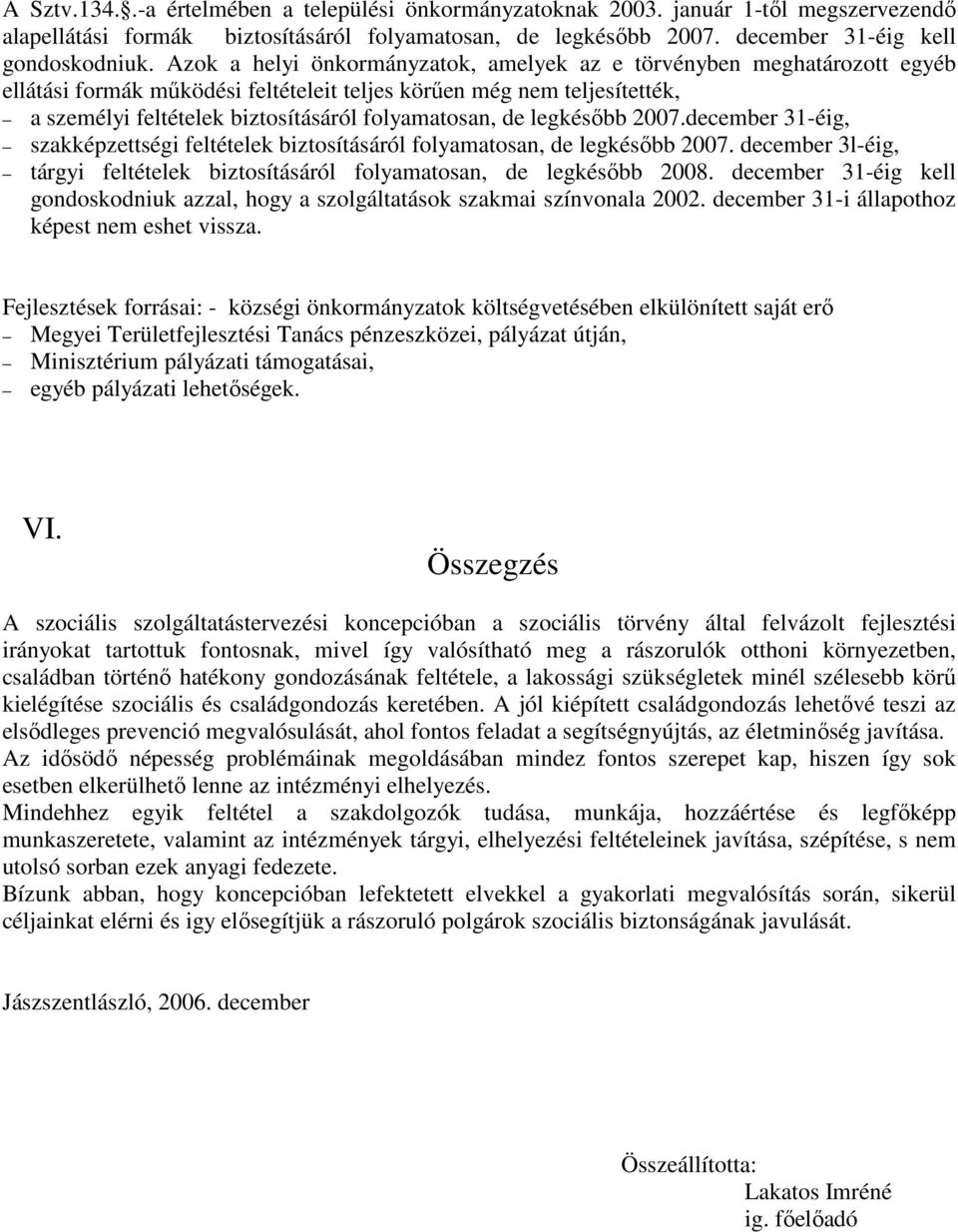 de legkésıbb 2007.december 31-éig, szakképzettségi feltételek biztosításáról folyamatosan, de legkésıbb 2007. december 3l-éig, tárgyi feltételek biztosításáról folyamatosan, de legkésıbb 2008.